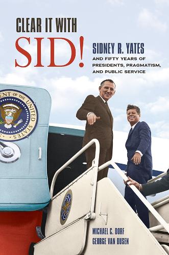 Паперова книга «Clear It with Sid!: Sidney R. Yates and Fifty Years of Presidents, Pragmatism, and Public Service», авторів Джордж Ван Дасен, Майкл К. Дорф - фото №1