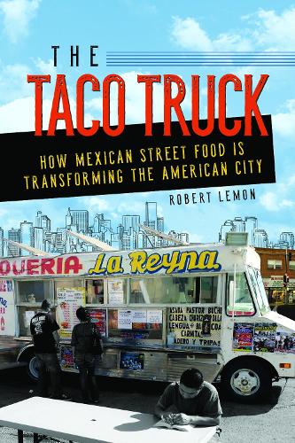Бумажная книга «The Taco Truck: How Mexican Street Food Is Transforming the American City», автор Роберт Лемон - фото №1