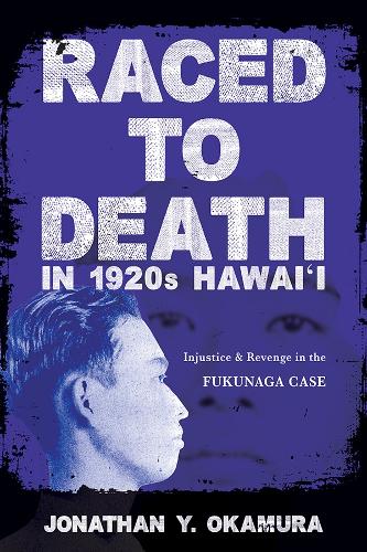 Бумажная книга «Raced to Death in 1920s Hawai i: Injustice and Revenge in the Fukunaga Case», автор Джонатан Й. Окамура - фото №1