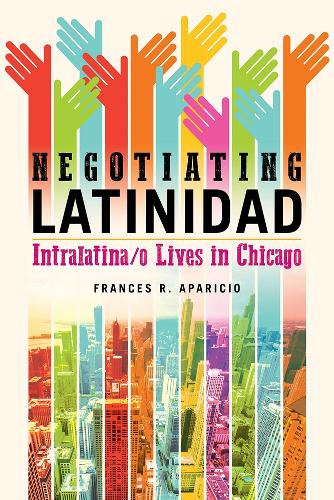 Бумажная книга «Negotiating Latinidad: Intralatina/o Lives in Chicago», автор Фрэнсис Р. Апарисио - фото №1
