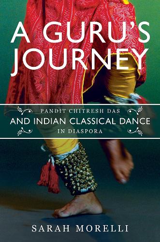 Бумажная книга «A Guru’s Journey: Pandit Chitresh Das and Indian Classical Dance in Diaspora», автор Сара Морелли - фото №1