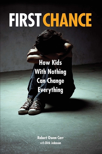 Паперова книга «First Chance: How Kids with Nothing Can Change Everything», авторів Дірк Джонсон, Роберт Оуен Карр - фото №1