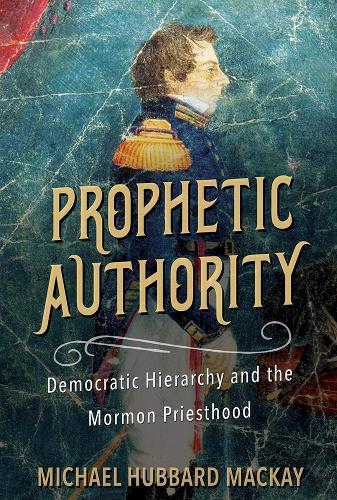 Паперова книга «Prophetic Authority: Democratic Hierarchy and the Mormon Priesthood», автор Майкл Хаббард Маккей - фото №1