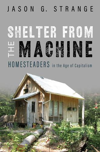 Бумажная книга «Shelter from the Machine: Homesteaders in the Age of Capitalism», автор Джейсон Г. Стрэндж - фото №1