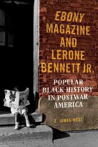 Бумажная книга «Ebony Magazine and Lerone Bennett Jr.: Popular Black History in Postwar America», автор Э. Джеймс Уэст - фото №1