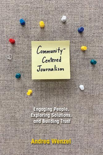 Бумажная книга «Community-Centered Journalism: Engaging People, Exploring Solutions, and Building Trust», автор Андреа Венцель - фото №1