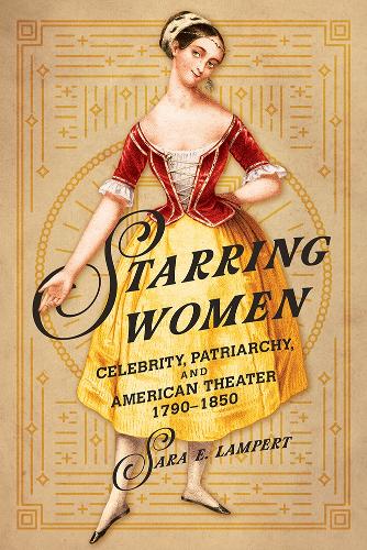 Паперова книга «Starring Women: Celebrity, Patriarchy, and American Theater, 1790-1850», автор Сара Е. Ламперт - фото №1