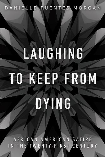 Бумажная книга «Laughing to Keep from Dying: African American Satire in the Twenty-First Century», автор Даниэль Фуэнтес Морган - фото №1
