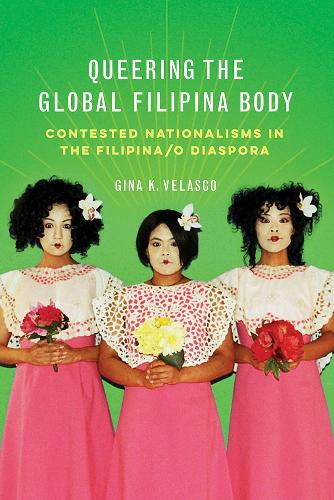 Бумажная книга «Queering the Global Filipina Body: Contested Nationalisms in the Filipina/o Diaspora», автор Джина К. Веласко - фото №1