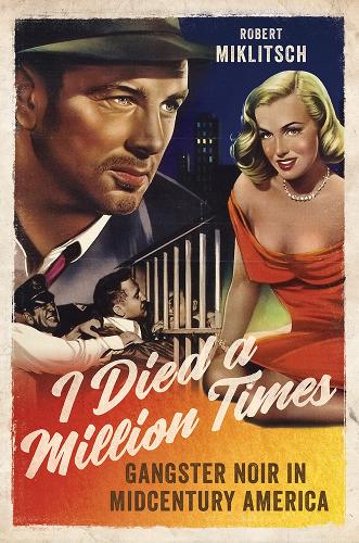 Бумажная книга «I Died a Million Times: Gangster Noir in Midcentury America», автор Роберт Миклич - фото №1