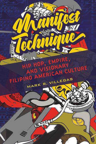 Бумажная книга «Manifest Technique: Hip Hop, Empire, and Visionary Filipino American Culture», автор Марк Р. Виллегас - фото №1