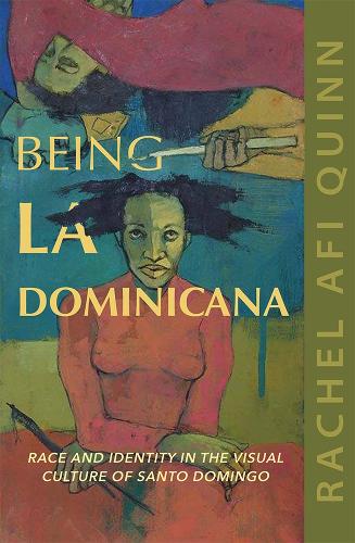 Бумажная книга «Being La Dominicana: Race and Identity in the Visual Culture of Santo Domingo», автор Рэйчел Афи Куинн - фото №1