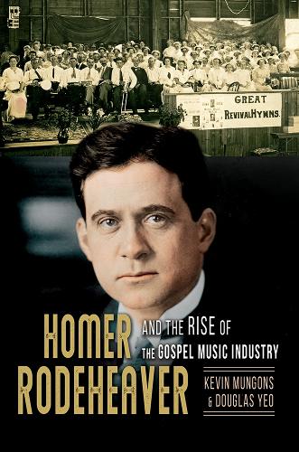 Бумажная книга «Homer Rodeheaver and the Rise of the Gospel Music Industry», авторов Дуглас Йео, Кевин Мунгонс - фото №1