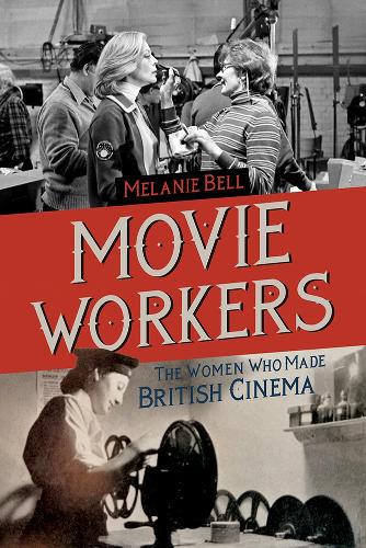 Бумажная книга «Movie Workers: The Women Who Made British Cinema», автор Мелани Белл - фото №1