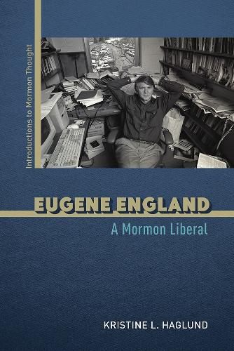 Бумажная книга «Eugene England: A Mormon Liberal», автор Кристин Л. Хаглунд - фото №1