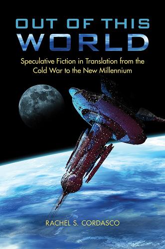 Бумажная книга «Out of This World: Speculative Fiction in Translation from the Cold War to the New Millennium», автор Рэйчел С. Кордаско - фото №1