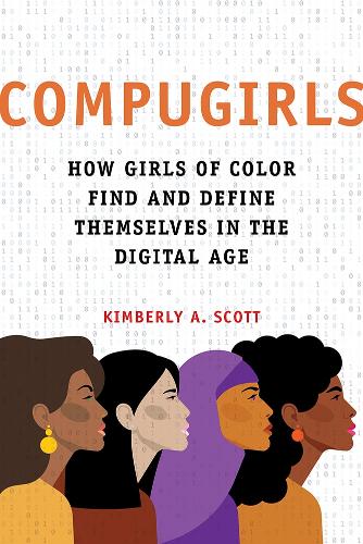 Бумажная книга «COMPUGIRLS: How Girls of Color Find and Define Themselves in the Digital Age», автор Кимберли А. Скотт - фото №1