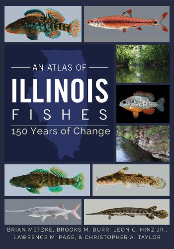 Бумажная книга «An Atlas of Illinois Fishes: 150 Years of Change», авторов Брайан А. Метцке, Брукс М. Бурр, Кристофер А. Тейлор, Лоуренс М. Пейдж, Леон К. Хинц мл. - фото №1