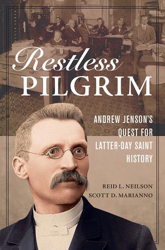 Бумажная книга «Restless Pilgrim: Andrew Jenson’s Quest for Latter-day Saint History», авторов Рид Л. Нилсон, Скотт Д. Марианно - фото №1