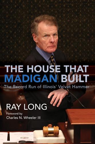 Бумажная книга «The House That Madigan Built: The Record Run of Illinois' Velvet Hammer», автор Рэй Лонг - фото №1