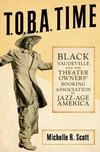 Бумажная книга «T.O.B.A. Time: Black Vaudeville and the Theater Owners’ Booking Association in Jazz-Age America», автор Мишель Р. Скотт - фото №1