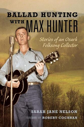 Паперова книга «Ballad Hunting with Max Hunter: Stories of an Ozark Folksong Collector», автор Сара Нельсон - фото №1