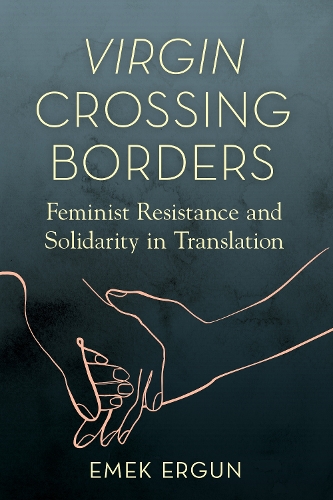 Бумажная книга «Virgin Crossing Borders: Feminist Resistance and Solidarity in Translation», автор Эмек Эргун - фото №1
