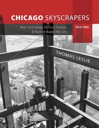 Паперова книга «Chicago Skyscrapers, 1934-1986: How Technology, Politics, Finance, and Race Reshaped the City», автор Томас Леслі - фото №1