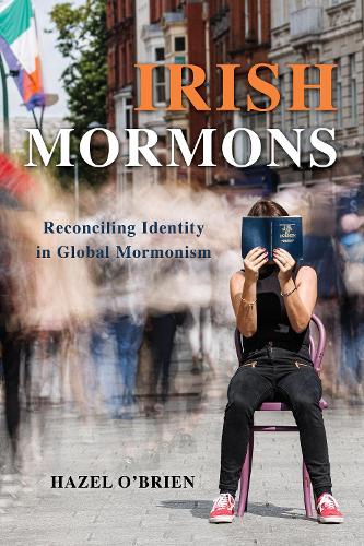 Бумажная книга «Irish Mormons: Reconciling Identity in Global Mormonism», автор Хейзел О'Брайен - фото №1