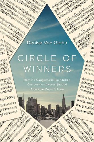 Бумажная книга «Circle of Winners: How the Guggenheim Foundation Composition Awards Shaped American Music Culture», автор Дениз фон Глан - фото №1