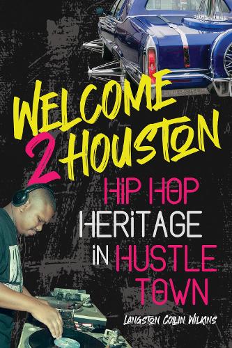 Паперова книга «Welcome 2 Houston: Hip Hop Heritage in Hustle Town», автор Ленгстон Коллін Вілкінс - фото №1