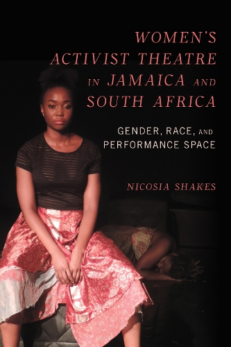 Бумажная книга «Women's Activist Theatre in Jamaica and South Africa: Gender, Race, and Performance Space», автор Никос М. Шейкс - фото №1