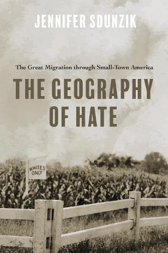 Паперова книга «The Geography of Hate: The Great Migration through Small-Town America», автор Дженніфер Сдунзік - фото №1
