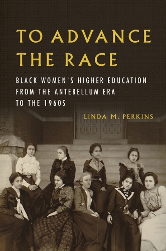 Бумажная книга «To Advance the Race: Black Women's Higher Education from the Antebellum Era to the 1960s», автор Линда М. Перкинс - фото №1