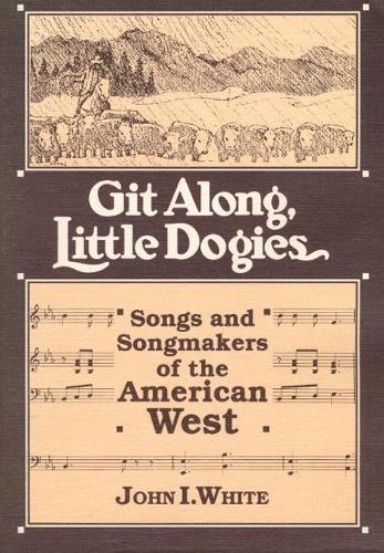 Бумажная книга «GIT ALONG LITTLE DOGIES: SONGS AND SONGMAKERS OF THE AMERICAN WEST», автор Джон И. Уайт - фото №1