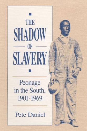 Бумажная книга «The Shadow of Slavery: Peonage in the South, 1901-1969», автор Пит Р. Дэниел - фото №1