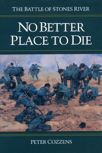 Бумажная книга «No Better Place to Die: THE BATTLE OF STONES RIVER», автор Питер Коззенс - фото №1