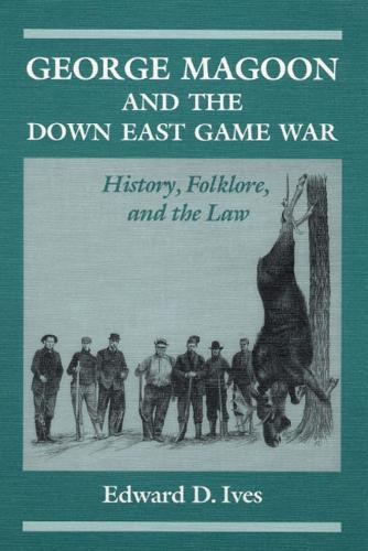 Бумажная книга «George Magoon and the Down East Game War: History, Folklore, and the Law», автор Эдвард Д. Айвз - фото №1