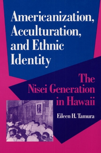 Бумажная книга «Americanization, Acculturation, and Ethnic Identity: The Nisei Generation in Hawaii», автор Эйлин Тамура - фото №1