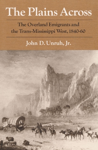 Бумажная книга «The Plains Across: The Overland Emigrants and the Trans-Mississippi West, 1840-60», автор Джон Д. Унру - фото №1