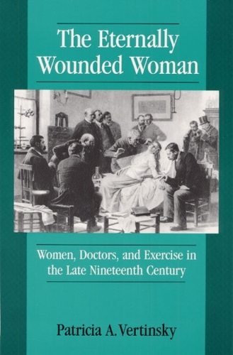 Бумажная книга «ETERNALLY WOUNDED WOMAN: "WOMEN, DOCTORS, AND EXERCISE IN THE LAT», автор Патриция А. Вертински - фото №1