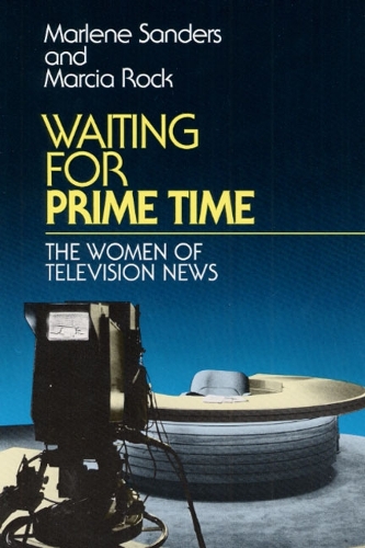 Бумажная книга «Waiting for Prime Time: THE WOMEN OF TELEVISION NEWS», авторов Марсия Рок, Марлин Сандерс - фото №1