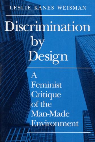 Бумажная книга «Discrimination by Design: A Feminist Critique of the Man-Made Environment», автор Лесли Вайсман - фото №1