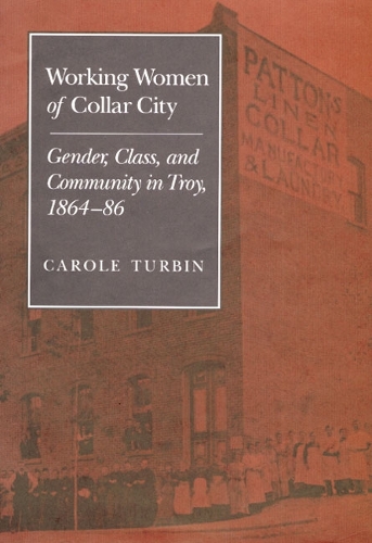 Бумажная книга «Working Women of Collar City: Gender, Class, and Community in Troy, 1864-86», автор Кэрол Турбин - фото №1