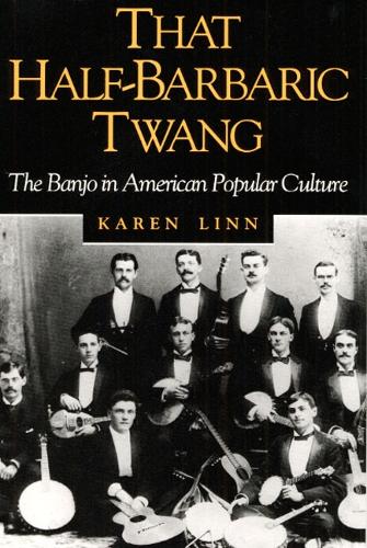 Бумажная книга «That Half-Barbaric Twang: The Banjo in American Popular Culture», автор Карен Линн - фото №1