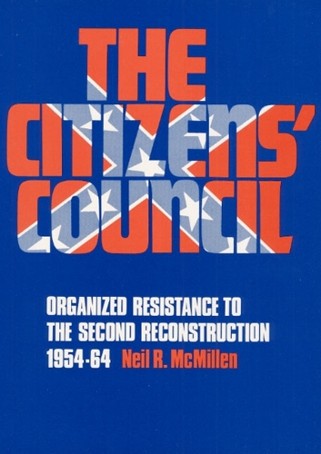 Бумажная книга «The Citizens' Council: Organized Resistance to the Second Reconstruction, 1954-64», автор Нил Р. Макмиллен - фото №1