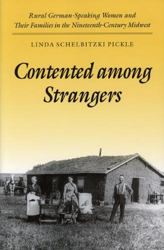 Бумажная книга «Contented among Strangers: Rural German-Speaking Women and Their Families in the Nineteenth-Century Midwest», автор Линда Шельбицки Пикл - фото №1