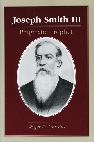 Паперова книга «Joseph Smith III: PRAGMATIC PROPHET», автор Роджер Д. Лауніус - фото №1