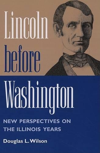 Паперова книга «Lincoln before Washington: NEW PERSPECTIVES ON THE ILLINOIS YEARS», автор Дуглас Л. Вілсон - фото №1