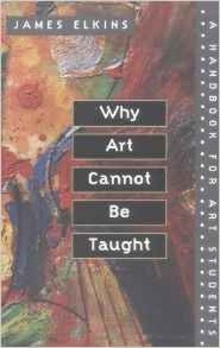 Бумажная книга «Why Art Cannot Be Taught: A Handbook for Art Students», автор Джеймс Элкинс - фото №1